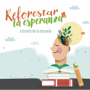 Reforestar la esperanza a través de la escuela Reforestar la esperanza a través de la escuela