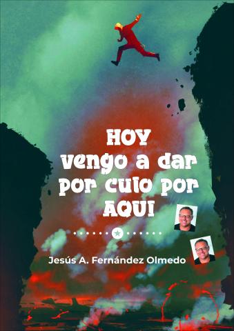 "Hoy vengo a dar por culo por aquí" de Jesús Antonio Fernández Olmedo Libro "Hoy vengo a dar por culo por aquí" de Jesús Antonio Fernández Olmedo