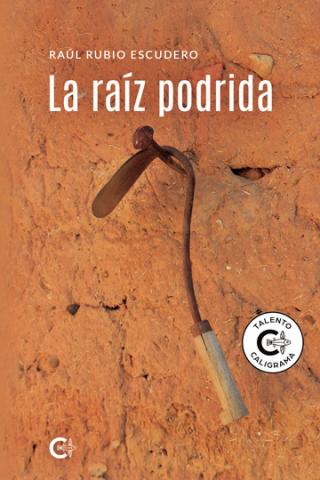 La Raíz podrida. Raúl Rubio Escudero. Caligrama Editorial/ canariasnoticias La Raíz podrida. Raúl Rubio Escudero. Caligrama Editorial/ canariasnoticias