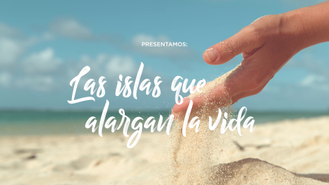 Las Islas que alargan la vida Las Islas que alargan la vida
